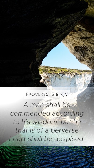 Proverbs 12:8 KJV Mobile Phone Wallpaper - A man shall be commended according to his wisdom: - Mobile Bible Verse Wallpaper