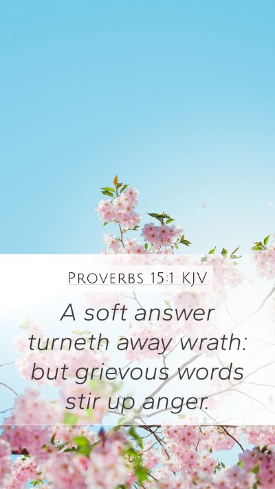 Proverbs 15:1 KJV Mobile Phone Wallpaper - A soft answer turneth away wrath: but grievous - Mobile Bible Verse Wallpaper