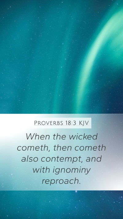 Proverbs 18:3 KJV Mobile Phone Wallpaper - When the wicked cometh, then cometh also - Mobile Bible Verse Wallpaper