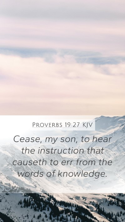 Proverbs 19:27 KJV Mobile Phone Wallpaper - Cease, my son, to hear the instruction that - Mobile Bible Verse Wallpaper