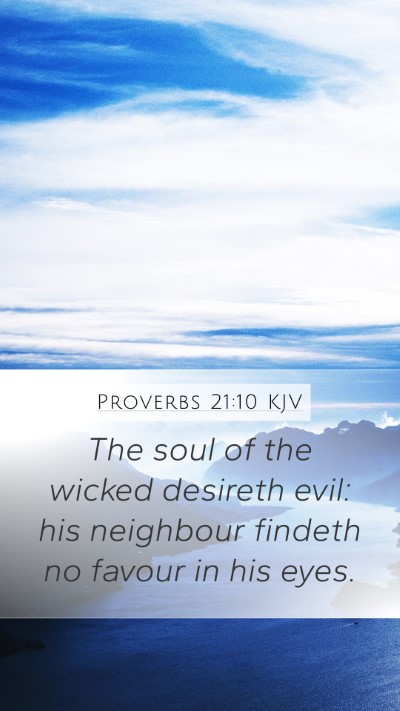 Proverbs 21:10 KJV Mobile Phone Wallpaper - The soul of the wicked desireth evil: his - Mobile Bible Verse Wallpaper