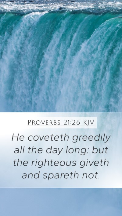 Proverbs 21:26 KJV Mobile Phone Wallpaper - He coveteth greedily all the day long: but the - Mobile Bible Verse Wallpaper