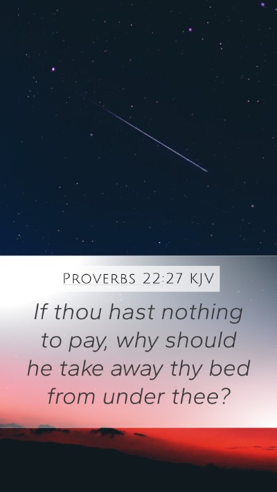 Proverbs 22:27 KJV Mobile Phone Wallpaper - If thou hast nothing to pay, why should he take - Mobile Bible Verse Wallpaper