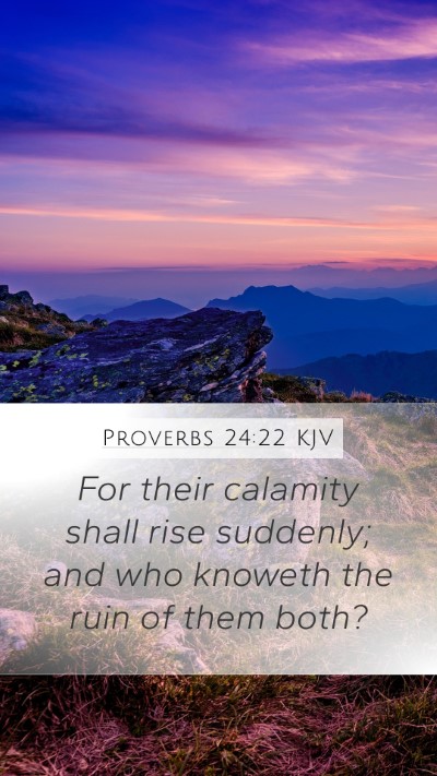 Proverbs 24:22 KJV Mobile Phone Wallpaper - For their calamity shall rise suddenly; and who - Mobile Bible Verse Wallpaper