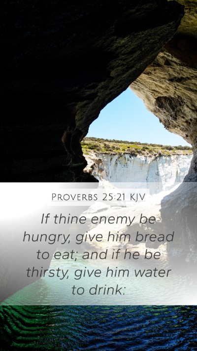 Proverbs 25:21 KJV Mobile Phone Wallpaper - If thine enemy be hungry, give him bread to eat; - Mobile Bible Verse Wallpaper