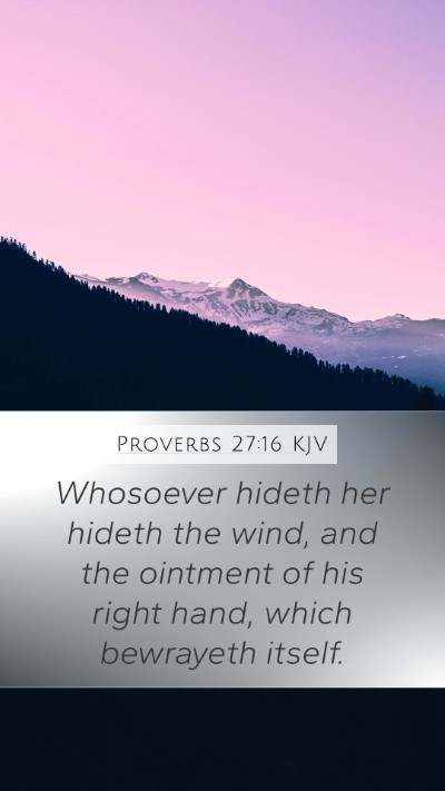 Proverbs 27:16 KJV Mobile Phone Wallpaper - Whosoever hideth her hideth the wind, and the - Mobile Bible Verse Wallpaper