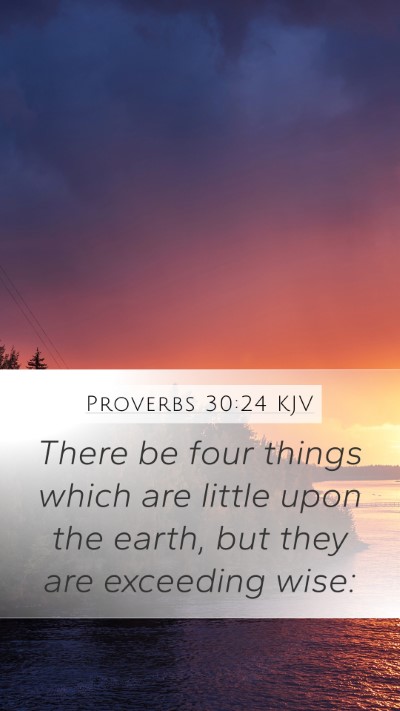 Proverbs 30:24 KJV Mobile Phone Wallpaper - There be four things which are little upon the - Mobile Bible Verse Wallpaper