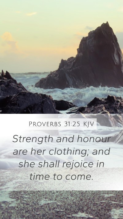 Proverbs 31:25 KJV Mobile Phone Wallpaper - Strength and honour are her clothing; and she - Mobile Bible Verse Wallpaper