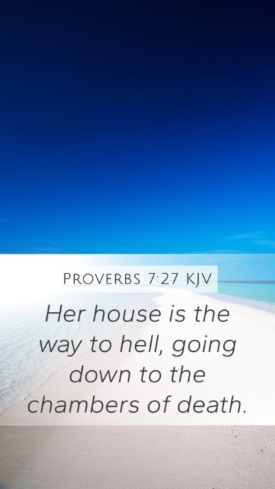 Proverbs 7:27 KJV Mobile Phone Wallpaper - Her house is the way to hell, going down to the - Mobile Bible Verse Wallpaper