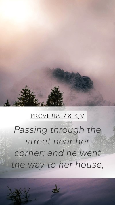 Proverbs 7:8 KJV Mobile Phone Wallpaper - Passing through the street near her corner; and - Mobile Bible Verse Wallpaper