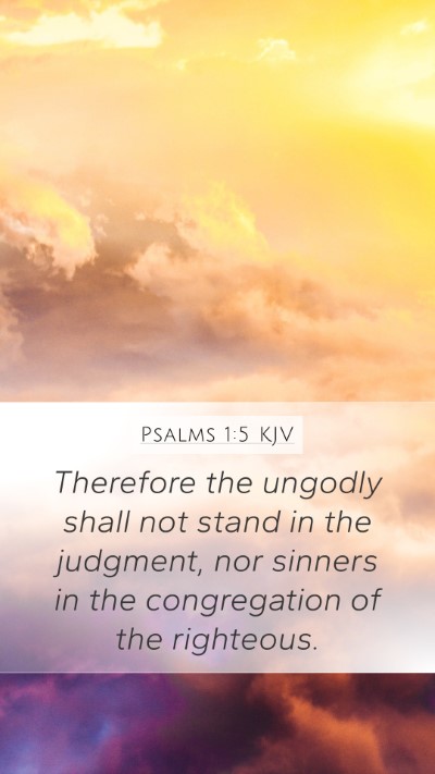 Psalms 1:5 KJV Mobile Phone Wallpaper - Therefore the ungodly shall not stand in the - Mobile Bible Verse Wallpaper