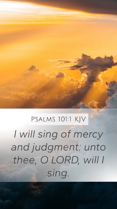 Psalms 101:1 KJV Mobile Phone Wallpaper - I will sing of mercy and judgment: unto thee, O - Mobile Bible Verse Wallpaper
