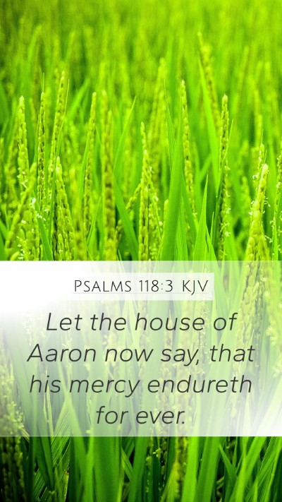 Psalms 118:3 KJV Mobile Phone Wallpaper - Let the house of Aaron now say, that his mercy - Mobile Bible Verse Wallpaper