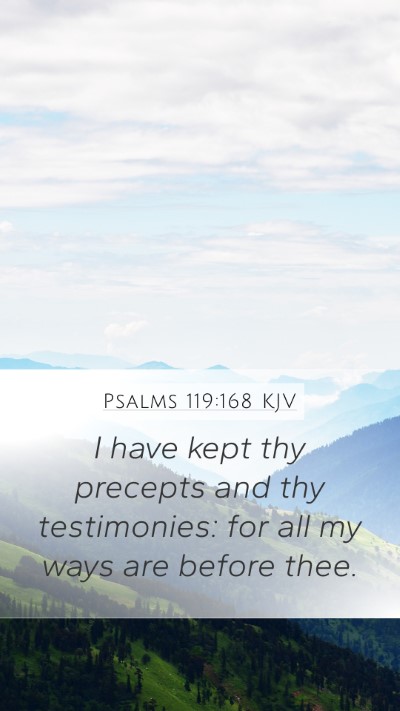Psalms 119:168 KJV Mobile Phone Wallpaper - I have kept thy precepts and thy testimonies: for - Mobile Bible Verse Wallpaper