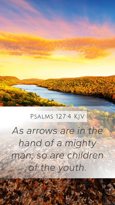 Psalms 127:4 KJV Bible Verse Image