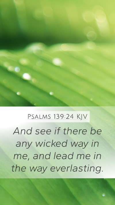 Psalms 139:24 KJV Mobile Phone Wallpaper - And see if there be any wicked way in me, and - Mobile Bible Verse Wallpaper