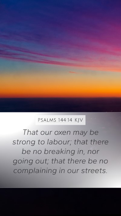Psalms 144:14 KJV Mobile Phone Wallpaper - That our oxen may be strong to labour; that there - Mobile Bible Verse Wallpaper