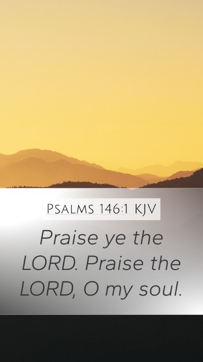 Psalms 146:1 KJV Mobile Phone Wallpaper - Praise ye the LORD. Praise the LORD, O my - Mobile Bible Verse Wallpaper