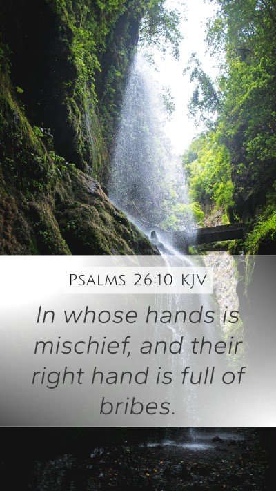 Psalms 26:10 KJV Mobile Phone Wallpaper - In whose hands is mischief, and their right hand - Mobile Bible Verse Wallpaper