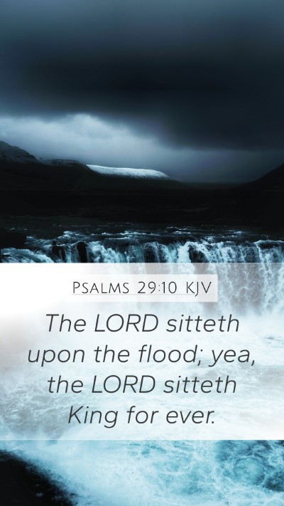 Psalms 29:10 KJV Mobile Phone Wallpaper - The LORD sitteth upon the flood; yea, the LORD - Mobile Bible Verse Wallpaper