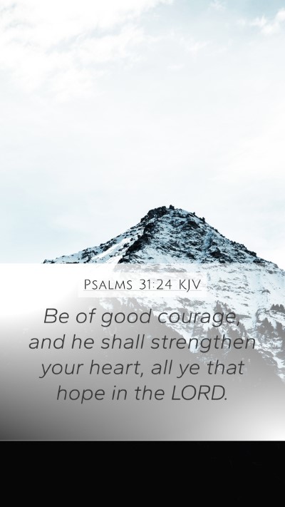 Psalms 31:24 KJV Mobile Phone Wallpaper - Be of good courage, and he shall strengthen your - Mobile Bible Verse Wallpaper