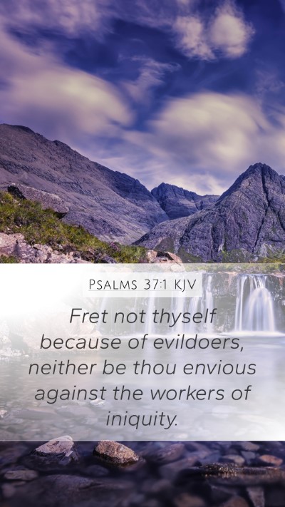 Psalms 37:1 KJV Mobile Phone Wallpaper - Fret not thyself because of evildoers, neither be - Mobile Bible Verse Wallpaper
