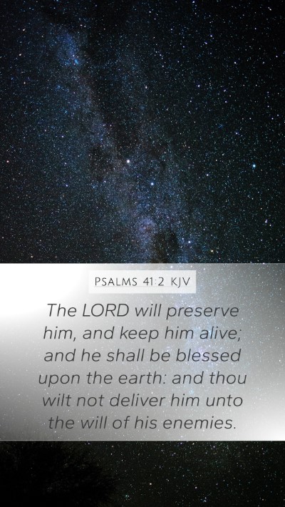 Psalms 41:2 KJV Mobile Phone Wallpaper - The LORD will preserve him, and keep him alive; - Mobile Bible Verse Wallpaper