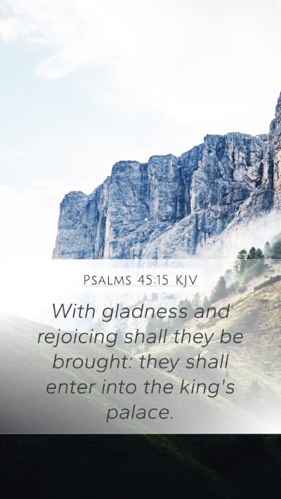 Psalms 45:15 KJV Mobile Phone Wallpaper - With gladness and rejoicing shall they be - Mobile Bible Verse Wallpaper