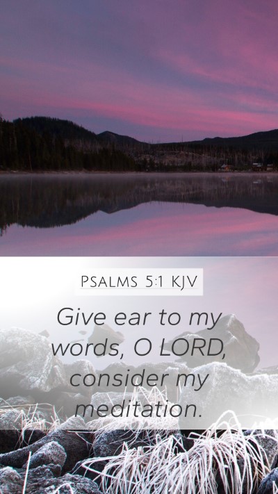 Psalms 5:1 KJV Mobile Phone Wallpaper - Give ear to my words, O LORD, consider my - Mobile Bible Verse Wallpaper