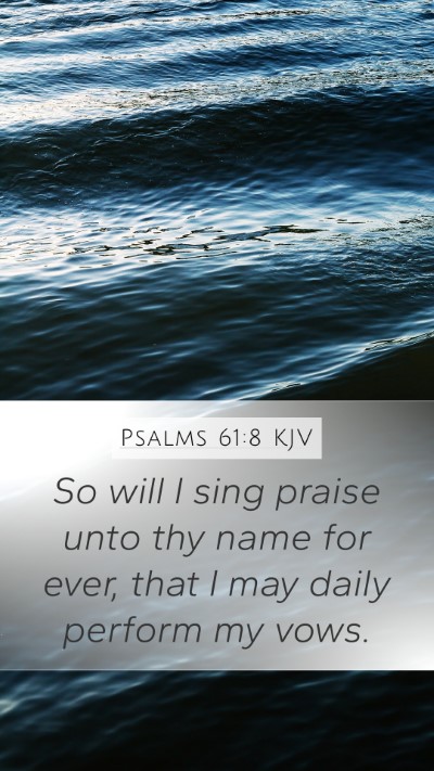 Psalms 61:8 KJV Mobile Phone Wallpaper - So will I sing praise unto thy name for ever, - Mobile Bible Verse Wallpaper