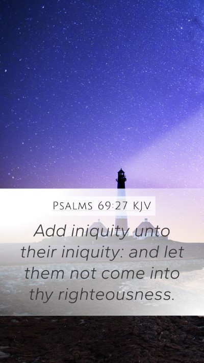 Psalms 69:27 KJV Mobile Phone Wallpaper - Add iniquity unto their iniquity: and let them - Mobile Bible Verse Wallpaper