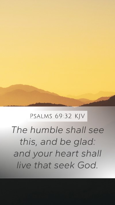 Psalms 69:32 KJV Mobile Phone Wallpaper - The humble shall see this, and be glad: and your - Mobile Bible Verse Wallpaper