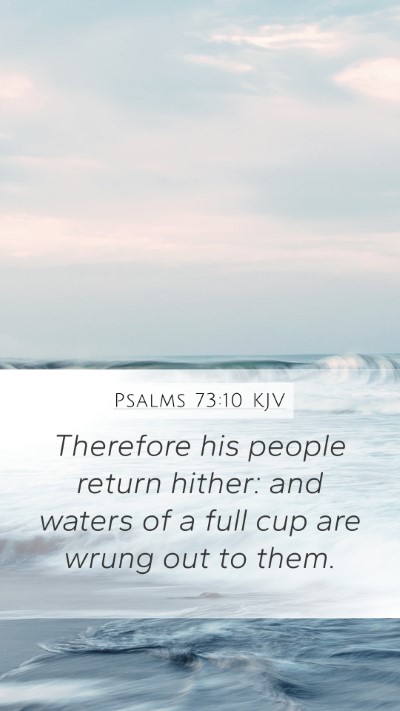 Psalms 73:10 KJV Mobile Phone Wallpaper - Therefore his people return hither: and waters of - Mobile Bible Verse Wallpaper