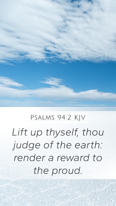 Psalms 94:2 KJV Mobile Phone Wallpaper - Lift up thyself, thou judge of the earth: render - Mobile Bible Verse Wallpaper