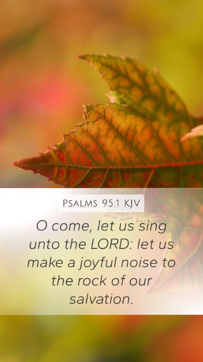 Psalms 95:1 KJV Mobile Phone Wallpaper - O come, let us sing unto the LORD: let us make a - Mobile Bible Verse Wallpaper