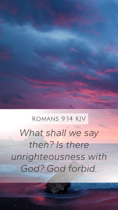 Romans 9:14 KJV Mobile Phone Wallpaper - What shall we say then? Is there unrighteousness - Mobile Bible Verse Wallpaper