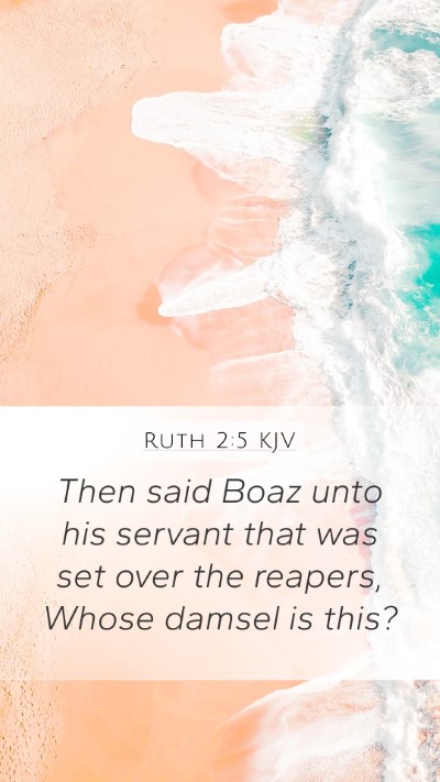 Ruth 2:5 KJV Mobile Phone Wallpaper - Then said Boaz unto his servant that was set over - Mobile Bible Verse Wallpaper