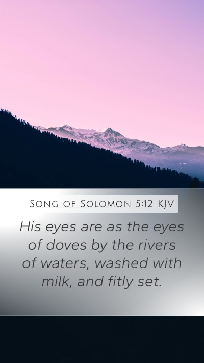 Song of Solomon 5:12 KJV Mobile Phone Wallpaper - His eyes are as the eyes of doves by the rivers - Mobile Bible Verse Wallpaper