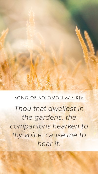 Song of Solomon 8:13 KJV Mobile Phone Wallpaper - Thou that dwellest in the gardens, the companions - Mobile Bible Verse Wallpaper