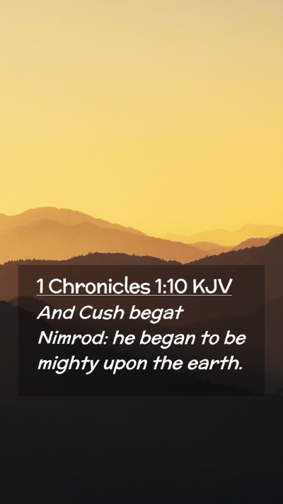 Picture 02 - 1 Chronicles 1:10 KJV Mobile Phone Wallpaper - And Cush begat Nimrod: he began to be mighty upon - Mobile Bible Verse Wallpaper