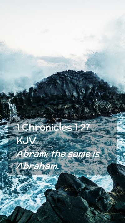 Picture 02 - 1 Chronicles 1:27 KJV Mobile Phone Wallpaper - Abram; the same is - Mobile Bible Verse Wallpaper