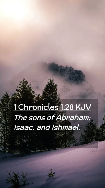 Picture 02 - 1 Chronicles 1:28 KJV Mobile Phone Wallpaper - The sons of Abraham; Isaac, and - Mobile Bible Verse Wallpaper
