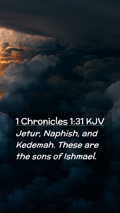Picture 02 - 1 Chronicles 1:31 KJV Mobile Phone Wallpaper - Jetur, Naphish, and Kedemah. These are the sons - Mobile Bible Verse Wallpaper