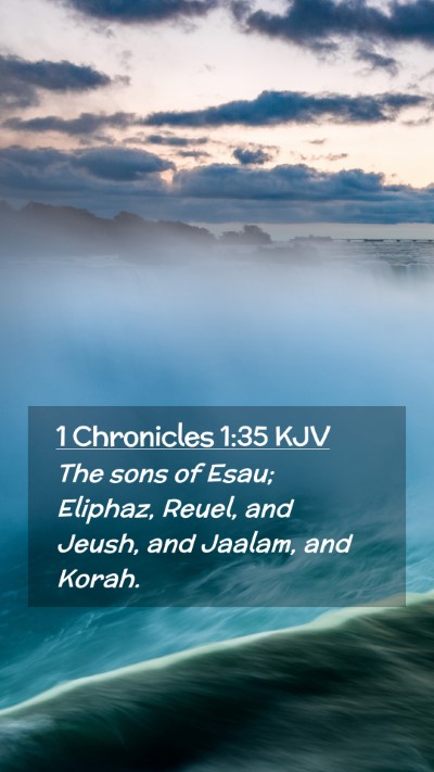 Picture 02 - 1 Chronicles 1:35 KJV Mobile Phone Wallpaper - The sons of Esau; Eliphaz, Reuel, and Jeush, and - Mobile Bible Verse Wallpaper