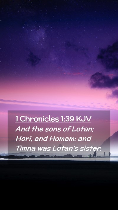 Picture 02 - 1 Chronicles 1:39 KJV Mobile Phone Wallpaper - And the sons of Lotan; Hori, and Homam: and Timna - Mobile Bible Verse Wallpaper