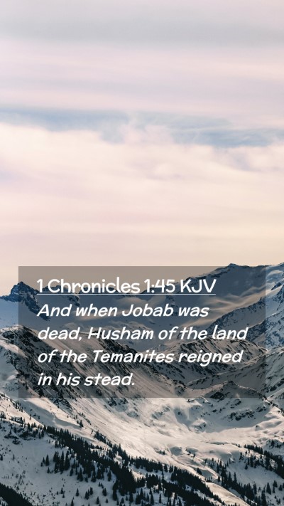 Picture 02 - 1 Chronicles 1:45 KJV Mobile Phone Wallpaper - And when Jobab was dead, Husham of the land of - Mobile Bible Verse Wallpaper