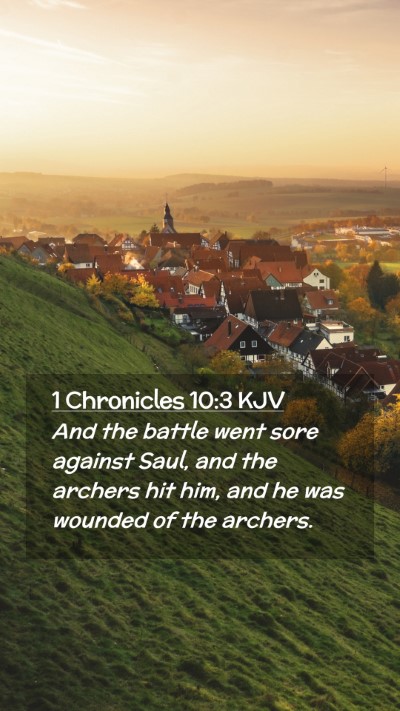 Picture 02 - 1 Chronicles 10:3 KJV Mobile Phone Wallpaper - And the battle went sore against Saul, and the - Mobile Bible Verse Wallpaper