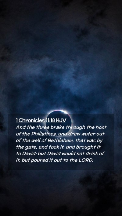Picture 02 - 1 Chronicles 11:18 KJV Mobile Phone Wallpaper - And the three brake through the host of the - Mobile Bible Verse Wallpaper