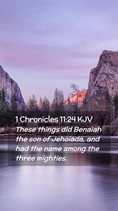 Picture 02 - 1 Chronicles 11:24 KJV Mobile Phone Wallpaper - These things did Benaiah the son of Jehoiada, and - Mobile Bible Verse Wallpaper
