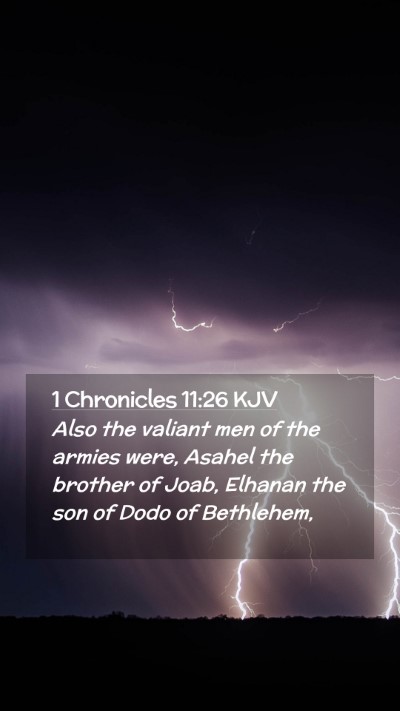 Picture 02 - 1 Chronicles 11:26 KJV Mobile Phone Wallpaper - Also the valiant men of the armies were, Asahel - Mobile Bible Verse Wallpaper